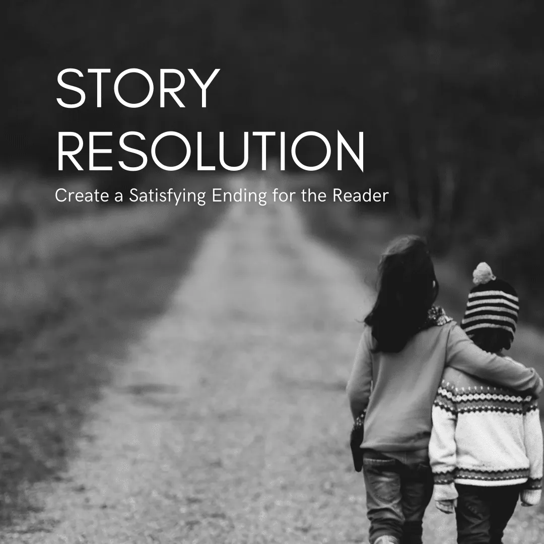 Story Resolution: Create a Satisfying Ending for the Reader